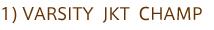 �P) VARSITY JKT CHAMP