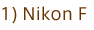 1) Nikon F